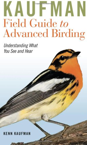 Kaufman Field Guide to Advanced Birding (Kaufman Field Guides)
