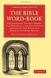 The Bible Word-Book: A Glossary of Archaic Words and Phrases in the Authorised Version of the Bible and Book of Common Prayer (Cambridge Library Collection - Religion)