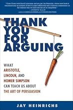 Thank You for Arguing: What Aristotle, Lincoln, and Homer Simpson Can Teach Us About the Art of Persuasion (Edition unknown) by Heinrichs, Jay [Paperback(2007&pound;&copy;]