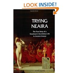 Trying Neaira: The True Story of a Courtesan's Scandalous Life in Ancient Greece