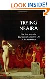 Trying Neaira: The True Story of a Courtesan's Scandalous Life in Ancient Greece