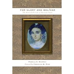 For Glory and Boliver: The Remarkable Life of Manuela Saenz 1797-1856