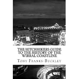 The HitchHikers Guide to the History of the Wirral Coastlineby Tony Franks-Buckley