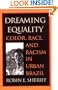 Dreaming Equality: Color, Race, and Racism in Urban Brazil