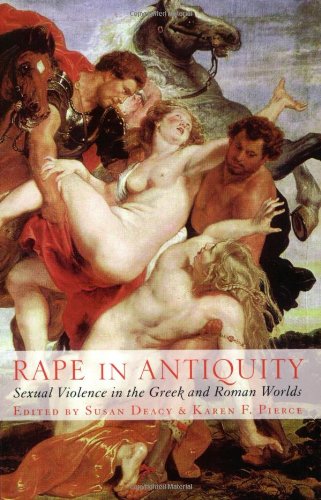 rape in antiquity sexual violence in the greek and roman worlds