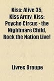 Kiss: Alive 35, Kiss Army, Kiss: Psycho Circus - The Nightmare Child, Rock the Nation Live!-