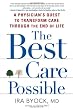 The Best Care Possible: A Physician's Quest to Transform Care Through the End of Life