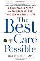 The Best Care Possible: A Physician's Quest to Transform Care Through the End of Life