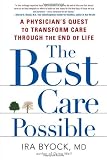 The Best Care Possible: A Physician's Quest to Transform Care Through the End of Life