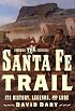 The Santa Fe Trail: Its History, Legends, and Lore