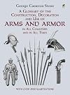 A Glossary of the Construction, Decoration and Use of Arms and Armor in All Coun