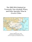 The 2009-2014 Outlook for Vermouth, Non-Alcoholic Wines, and Other Specialty Wine in Greater China