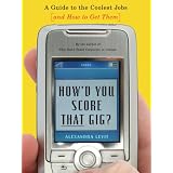 How'd You Score That Gig?: A Guide to the Coolest Jobs-and How to Get Them
