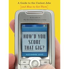 How'd You Score That Gig?: A Guide to the Coolest Jobs-and How to Get Them