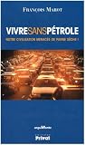 Vivre sans p�trole : Notre civilisation menac�e de panne s�che !