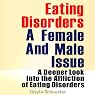Eating Disorders: A Female and Male Issue: A Deeper Look into the Affliction of Eating Disorders