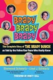 Brady, Brady, Brady: The Complete Story of The Brady Bunch as Told by the Father/Son Team who Really Know