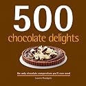 500 Chocolate Delights: The Only Chocolate Compendium You'll Ever Need (500 (Sellers Publishing))