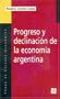 Progreso y declinaci�n de la econom�a argentina. Un an�lisis hist�rico institucional (Coleccion Popular) (Spanish Edition)