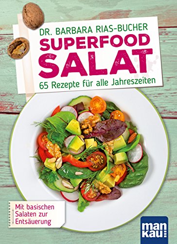 Superfood Salat: 65 Rezepte für alle Jahreszeiten. Mit basischen Salaten zur Entsäuerung (German Edition)