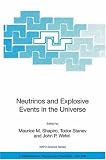 Neutrinos and Explosive Events in the Universe: Proceedings of the NATO Advanced Study Institute, held in Erice, Italy, 2-13 July 2004 (NATO Science Series ... II: Mathematics, Physics and Chemistry)