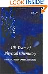 100 Years of Physical Chemistry: A Co...