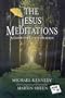 The Jesus Meditations: A Guide For Contemplation