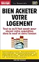 Bien acheter votre logement : Tout ce qu'il faut savoir pour réussir son acquisition immobilière dans le neuf et dans l'ancien