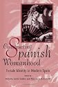 Constructing Spanish Womanhood: Female Identity in Modern Spain (Suny Series in Gender and Society)