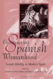 Constructing Spanish Womanhood: Female Identity in Modern Spain (Suny Series in Gender and Society)