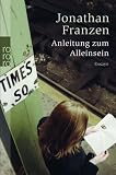 Anleitung zum Alleinsein: Essays - Jonathan Franzen