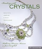 Beading with Crystals: Beautiful Jewelry, Simple Techniques