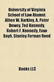 Produkt-Bild: University of Virginia School of Law Alumni: Alben W. Barkley, A. Peter Dewey, Ted Kennedy, Robert F. Kennedy, Evan Bayh, Stanley Forman Reed