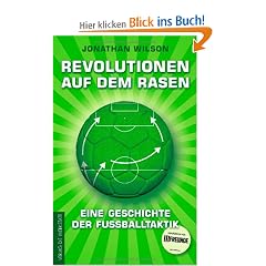 Revolutionen auf dem Rasen: Eine Geschichte der Fu�balltaktik