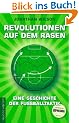 Revolutionen auf dem Rasen: Eine Geschichte der Fu�balltaktik