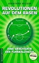 Revolutionen auf dem Rasen: Eine Geschichte der Fu&szlig;balltaktik
