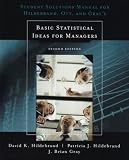 Student Solutions Manual for Hildebrand/ Ott/ Gray`s Basic Statistical Ideas for Managers