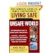 Living Safe in an Unsafe World: The Complete Guide to Family Preparedness