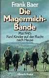 Die Magermilchbande - Mai 1945 - F&uuml;nf Kinder auf der Flucht nach Hause - Frank Baer