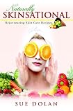 Naturally Skinsational: Rejuvenating Skin Care Recipes