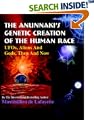 The Anunnaki's Genetic Creation of the Human Race.: UFOs, Aliens And God, Then And Now