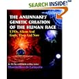 The Anunnaki's Genetic Creation of the Human Race.: UFOs, Aliens And God, Then And Now