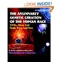 The Anunnaki's Genetic Creation Of The Human Race.: Ufos, Aliens And God, Then And Now
