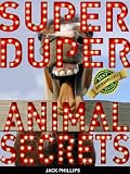Super Duper Animal Secrets!: Top 25 Animal Secrets You Should Know Before The Takeover...!