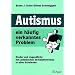 Autismus, ein h�ufig verkanntes Problem: Kinder und Jugendliche mit autistischen Verhaltensweisen in allen Schularten
