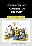 Engendering Caribbean history : cross-cultural perspectives