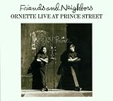 Friends and Neighbours: Ornette Live at Prince Street