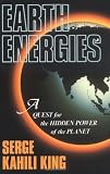 Earth Energies: A Quest for the Hidden Power of the Planet
