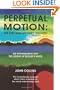 Perpetual Motion; An Ancient Mystery Solved?