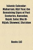 Islamic Calendar: Muharram, Hijri Year, the Remaining Signs of Past Centuries, Ramadan, Rajab, Safar, Dhu Al-Hijjah, Shawwal, Sha'aban